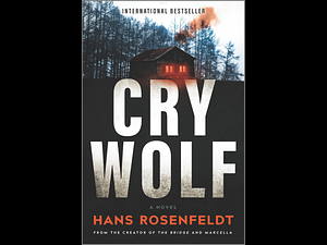 Cry Wolf: a brand new crime thriller for 2022 from the award winning creator of The Bridge and Marcella. by Hans Rosenfeldt