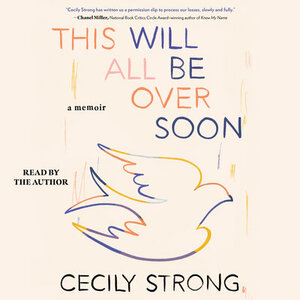 This Will All Be Over Soon by Cecily Strong