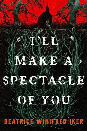 I'll Make a Spectacle of You by Beatrice Winifred Iker