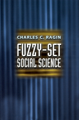 Fuzzy-Set Social Science by Charles C. Ragin