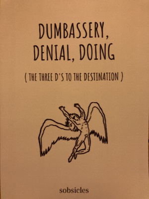 Dumbassery, Denial, Doing (The Three D's To The Destination) by sobsicles