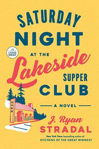 Saturday Night at the Lakeside Supper Club by J. Ryan Stradal