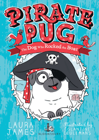 Pirate Pug: The Dog Who Rocked The Boat by Laura James
