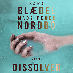 Dissolved by Sara Blaedel, Mads Peder Nordbo