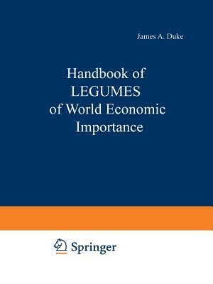 Handbook of Legumes of World Economic Importance by James Duke
