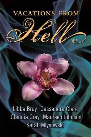 Vacations from Hell by Cassandra Clare, Libba Bray, Sarah Mlynowski, Claudia Gray, Maureen Johnson