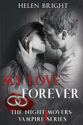 My Love Forever: The Night Movers Vampire Series Book One by Helen Bright