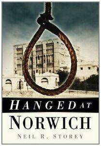 Hanged at Norwich by Neil R. Storey