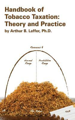 Handbook of Tobacco Taxation: Theory and Practice by Arthur Laffer