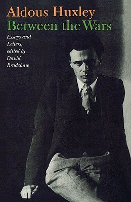 Between the Wars: Essays and Letters by Aldous Huxley