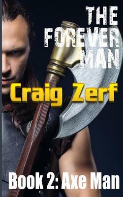 The Forever Man: Book 2: AXEMAN by Craig Zerf