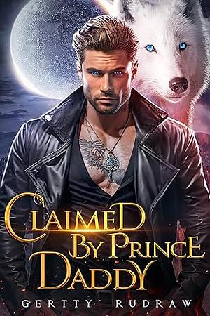Claimed by Prince Daddy by Gertty Rudraw