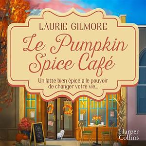 Le Pumpkin Spice Café by Laurie Gilmore