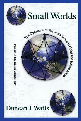 Small Worlds: The Dynamics of Networks Between Order and Randomness by Duncan J. Watts