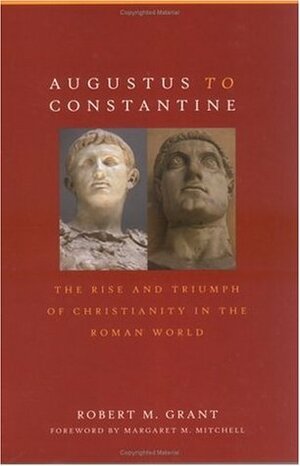 Augustus to Constantine by Robert McQueen Grant, Margaret M. Mitchell