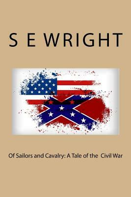 Of Sailors and Cavalry: A Tale of the American Civil War by S. E. Wright