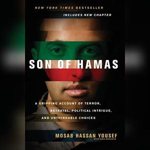 Son of Hamas: A Gripping Account of Terror, Betrayal, Political Intrigue, and Unthinkable Choices by Mosab Hassan Yousef