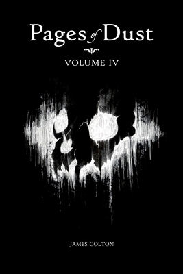 Pages of Dust: Volume 4 by James Colton, Shannen L. Colton