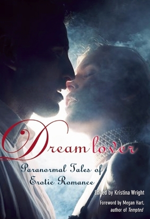 Dream Lover by Shanna Germain, Delilah Devlin, Alana Noël Voth, A.D.R. Forte, Megan Hart, Kristina Wright, Lucy Felthouse, Ericka Hiatt, Kate Pearce, Kristina Lloyd, Sacchi Green, Madeline Moore, Victoria Janssen, Lana Fox, Justine Elyot, Saskia Walker, Craig Sorensen, Nikki Magennis