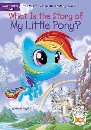 What Is the Story of My Little Pony? by Andrew Thomson, Who H.Q., Kirsten Mayer