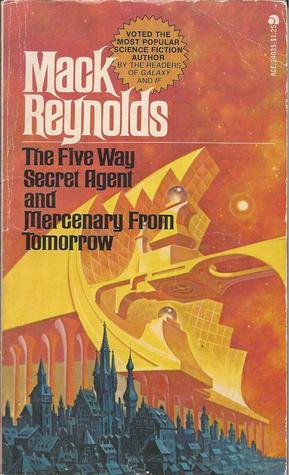 The Five Way Secret Agent and Mercenary From Tomorrow by Mack Reynolds