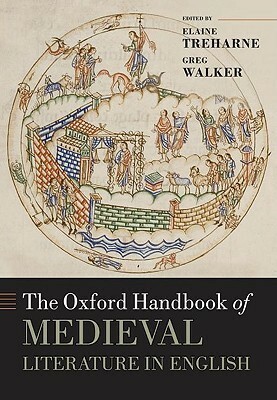 The Oxford Handbook of Medieval Literature in English by Elaine Treharne, Greg Walker