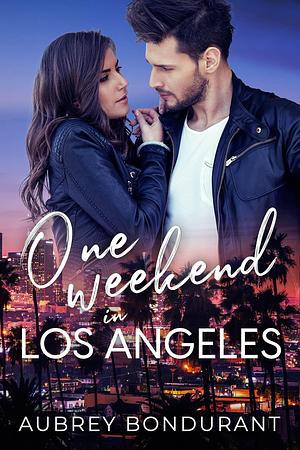 One Weekend in Los Angeles by Aubrey Bondurant, Aubrey Bondurant