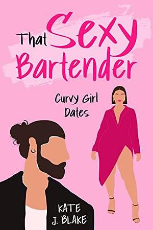 That Sexy Bartender: A Spicy Romantic Comedy Novella by Kate J. Blake, Kate J. Blake