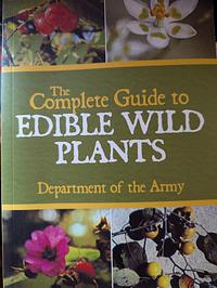 The Complete Guide to Edible Wild Plants by Department of the Army