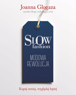 Slow fashion. Modowa rewolucja by Joanna Glogaza