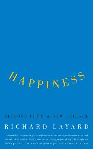 Happiness: Lessons From A New Science by Richard Layard