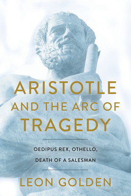 Aristotle and the Arc of Tragedy by Leon Golden
