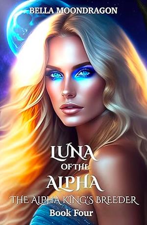 Luna of the Alpha by Bella Moondragon