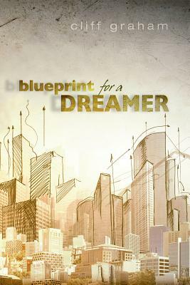 Blueprint for a Dreamer by Cliff Graham