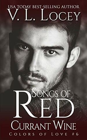 Songs Of A Red Currant Wine by V.L. Locey