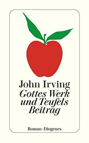 Gottes Werk und Teufels Beitrag: Roman by John Irving