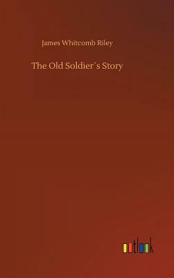 The Old Soldier´s Story by James Whitcomb Riley