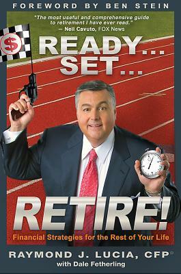 Ready...Set...Retire!: Financial Strategies for the Rest of Your Life by Raymond J. Lucia
