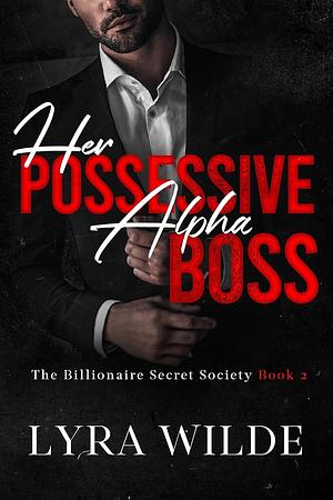 Her Possessive Alpha Boss by Lyra Wilde