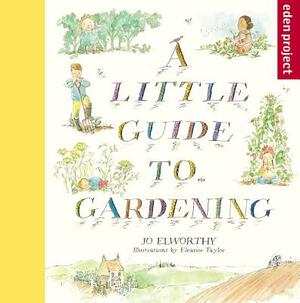 A Little Guide to Gardening by Jo Elworthy