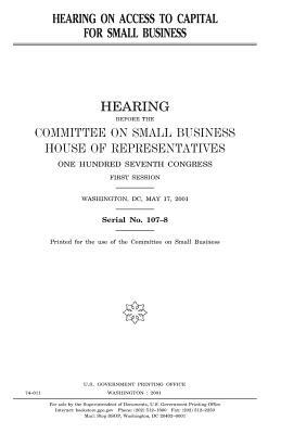 Hearing on access to capital for small business by Committee on Small Business, United States Congress, United States House of Representatives