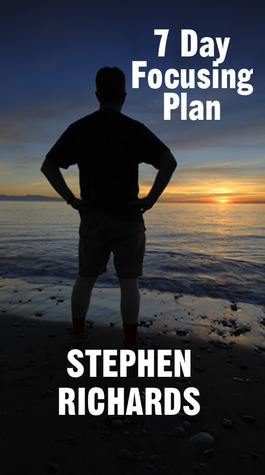 7 Day Focusing Plan by Stephen Richards