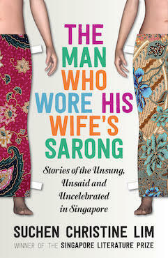 The Man Who Wore His Wife's Sarong by Suchen Christine Lim