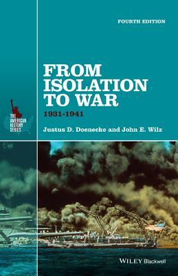 From Isolation to War: 1931-1941 by Justus D. Doenecke, John E. Wilz