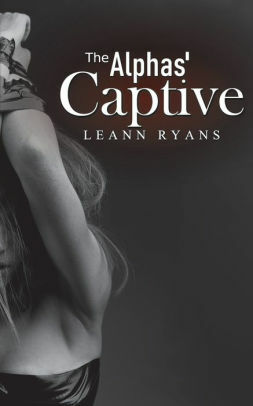 The Alphas' Captive by Leann Ryans