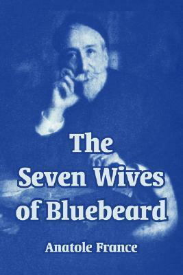 The Seven Wives of Bluebeard by Anatole France