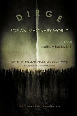 Dirge for an Imaginary World: Poems by Matthew Smith
