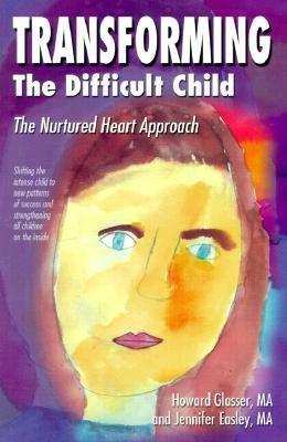 Transforming The Difficult Child: The Nurtured Heart Approach by Howard Glasser