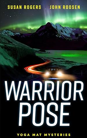 Warrior Pose: Yoga Mat Mysteries by Susan Rogers, John Roosen