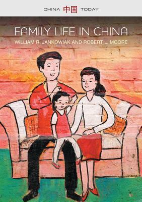 Family Life in China by William R. Jankowiak, Robert L. Moore